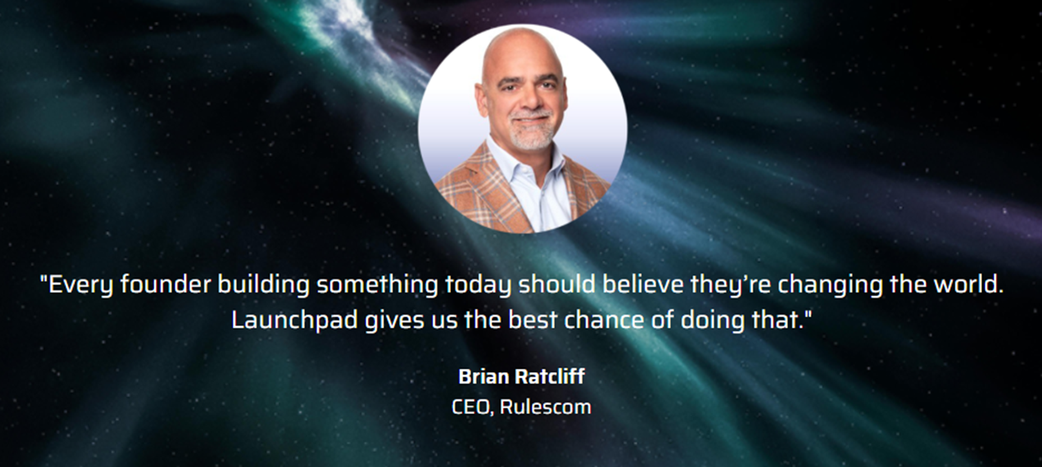 Brian Ratcliff quote "Every founder building something today should believe they're changing the world. Launchpad gives us the best chance of doing that."